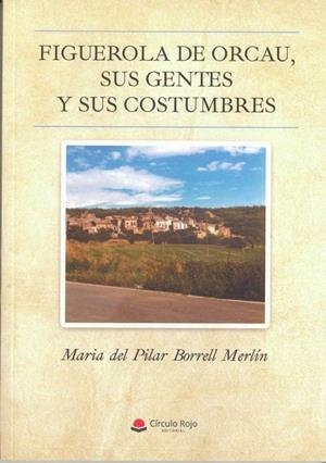 FIGUEROLA DE ORCAU, SUS GENTES Y SUS COSTUMBRES | 9788413850290 | BORRELL MERLÍN, MARIA DEL PILAR