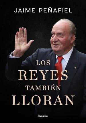 LOS REYES TAMBIÉN LLORAN | 9788418055010 | PEÑAFIEL, JAIME | Llibreria Online de Tremp