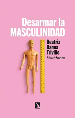 DESARMAR LA MASCULINIDAD | 9788413522272 | RANEA TRIVIÑO, BEATRIZ | Llibreria Online de Tremp