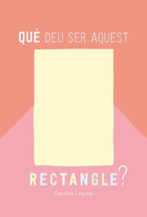 QUÈ DEU SER AQUEST RECTANGLE? | 9788426732880 | LAGUNA, CAROLINA | Llibreria Online de Tremp