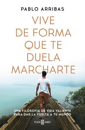 VIVE DE FORMA QUE TE DUELA MARCHARTE | 9788401027185 | ARRIBAS, PABLO | Llibreria Online de Tremp