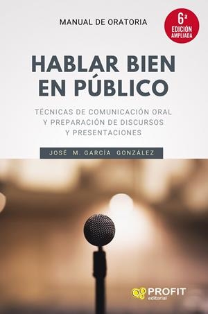 HABLAR BIEN EN PÚBLICO (6A. EDICIÓN AMPLIADA) | 9788418464300 | GARCÍA GONZÁLEZ, JOSÉ MANUEL | Llibreria Online de Tremp