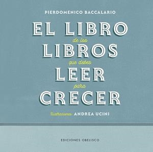 EL LIBRO DE LOS LIBROS QUE DEBES LEER PARA CRECER | 9788491117339 | BACCALARIO, PIERDOMENICO/UCINI, ANDREA