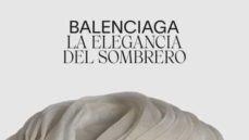 BALENCIAGA. LA ELEGANCIA DEL SOMBRERO | 9788491563242 | VENTOSA MUÑOZ, SILVIA | Llibreria Online de Tremp