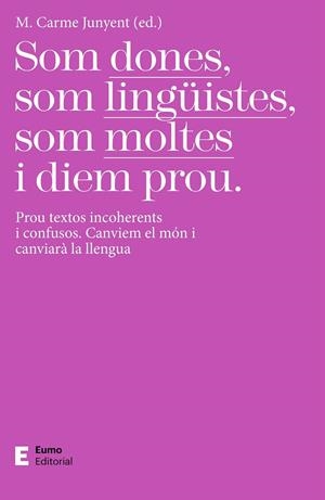 SOM DONES, SOM LINGÜISTES, SOM MOLTES I DIEM PROU | 9788497667425 | JUNYENT FIGUERAS, M. CARME | Llibreria Online de Tremp
