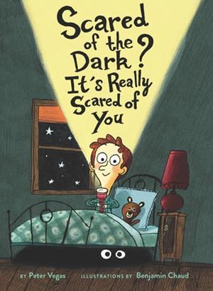 SCARED OF THE DARK? IT'S REALLY SCARED OF YOU | 9781452180694 | VEGAS, PETER