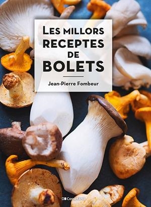 LES MILLORS RECEPTES DE BOLETS | 9788413560670 | FOMBEUR, JEAN-PIERRE | Llibreria Online de Tremp