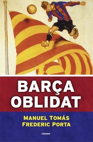 BARÇA OBLIDAT | 9788494980787 | TOMÁS, MANUEL/PORTA, FREDERIC | Llibreria Online de Tremp