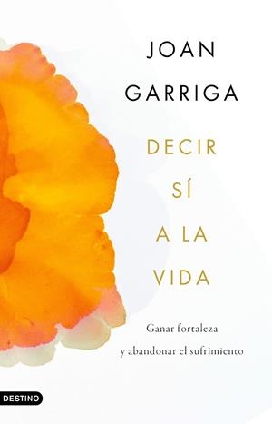 DECIR SÍ A LA VIDA | 9788423359899 | GARRIGA BACARDÍ, JOAN | Llibreria Online de Tremp