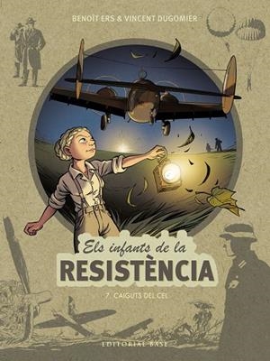 ELS INFANTS DE LA RESISTÈNCIA 7. CAIGUTS DEL CEL | 9788418434891 | ERS, BENOÎT/DUGOMIER, VINCENT | Llibreria Online de Tremp