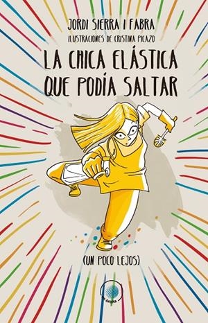 LA CHICA ELÁSTICA QUE PODÍA SALTAR (UN POCO LEJOS) | 9788491425182 | SIERRA I FABRA, JORDI | Llibreria Online de Tremp