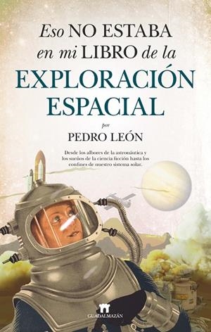 ESO NO ESTABA EN MI LIBRO DE LA EXPLORACIÓN ESPACIAL | 9788417547547 | PEDRO LEÓN | Llibreria Online de Tremp