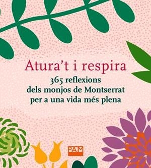 ATURA'T I RESPIRA. 365 REFLEXIONS DELS MONJOS DE MONTSERRAT PER A UNA VIDA MÉS P | 9788491911944 | DIVERSOS AUTORS | Llibreria Online de Tremp