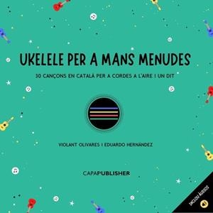 UKELELE PER A MANS MENUDES | 9788409297573 | OLIVARES QUESADA, VIOLANT/HERNÁNDEZ PADILLA, EDUARDO