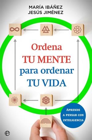 ORDENA TU MENTE PARA ORDENAR TU VIDA | 9788413842073 | MARÍA IBÁÑEZ GOICOECHEA/JESÚS JIMÉNEZ CASCALLANA | Llibreria Online de Tremp
