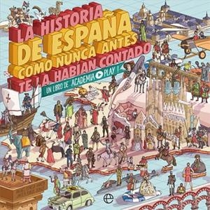 LA HISTORIA DE ESPAÑA COMO NUNCA ANTES TE LA HABÍAN CONTADO | 9788491646822 | PLAY, ACADEMIA | Llibreria Online de Tremp