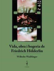 VIDA, OBRA I BOGERIA DE FRIEDRICH HÖLDERLIN | 9788409360246 | WILHEM WAIBLINGER