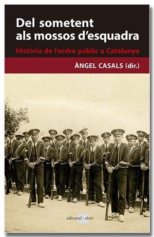 DEL SOMETENT ALS MOSSOS D'ESQUADRA. HISTÒRIA DE L'ORDRE PÚBLIC A CATALUNYA | 9788418618239 | CASALS MARTÍNEZ, ÀNGEL | Llibreria Online de Tremp