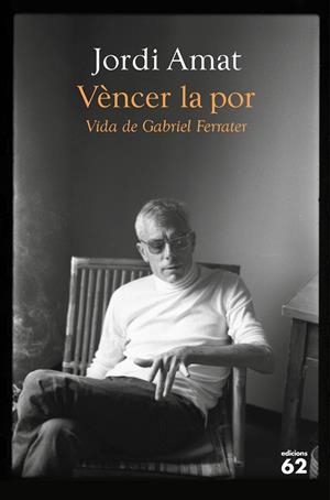 VÈNCER LA POR. VIDA DE GABRIEL FERRATER | 9788429780116 | AMAT, JORDI | Llibreria Online de Tremp