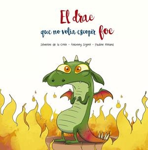 EL DRAC QUE NO VOLIA ESCOPIR FOC | 9788491455509 | DE LA CROIX, SÉVERINE/SIGNOL, ANTHONY | Llibreria Online de Tremp