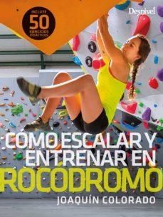 CÓMO ESCALAR Y ENTRENAR EN ROCÓDROMO | 9788498295504 | COLORADO SIERRA, JOAQUÍN | Llibreria Online de Tremp