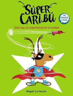 SÚPER CARIBÚ 2 - SOLO HAY UN SUPERHÉROE EN LA CIUDAD | 9788448855284 | LE HUCHE, MAGALI | Llibreria Online de Tremp