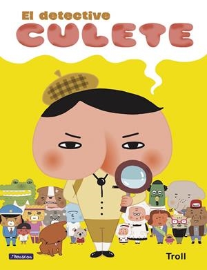 EL DETECTIVE CULETE (EL DETECTIVE CULETE. ÁLBUM ILUSTRADO) | 9788448851378 | TROLL
