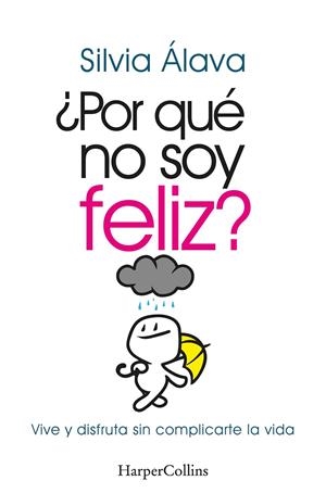 ¿POR QUÉ NO SOY FELIZ? VIVE Y DISFRUTA SIN COMPLICARTE LA VIDA | 9788491397304 | ÁLAVA, SILVIA | Llibreria Online de Tremp