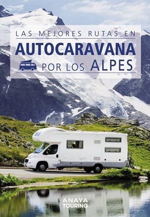 LAS MEJORES RUTAS EN AUTOCARAVANA POR LOS ALPES | 9788491584384 | KUNTH VERLAG | Llibreria Online de Tremp