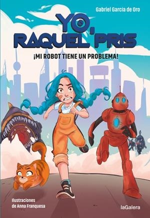 YO, RAQUEL PRIS 1. ¡MI ROBOT TIENE UN PROBLEMA! | 9788424670931 | GARCÍA DE ORO, GABRIEL | Llibreria Online de Tremp