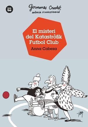 GERMANES CROSTÓ, AGÈNCIA D'INVESTIGACIÓ. EL MISTERI DEL KATASTRÒFIK FUTBOL CLUB | 9788483438121 | CABEZA, ANNA | Llibreria Online de Tremp