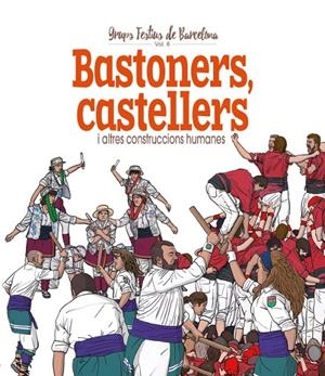 BASTONERS, CASTELLERS I ALTRES CONSTRUCCIONS HUMANES | 9788417756499 | CORDOMÍ I FERNÀNDEZ, XAVIER
