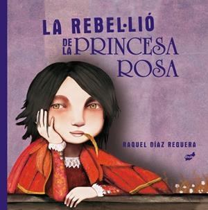 LA REBEL·LIÓ DE LA PRINCESA ROSA | 9788418702204 | DÍAZ REGUERA, RAQUEL | Llibreria Online de Tremp