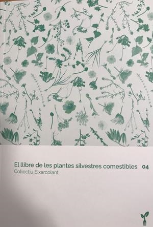 EL LLIBRE DE LES PLANTES SILVESTRES COMESTIBLES 04 | 9788418530074 | COL·LECTIU EIXARCOLANT | Llibreria Online de Tremp
