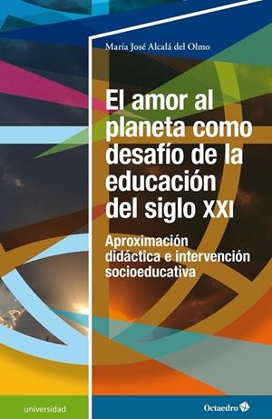 EL AMOR AL PLANETA COMO DESAFÍO DE LA EDUCACIÓN DEL SIGLO XXI | 9788418819391 | ALCALÁ DEL OLMO, MARÍA JOSÉ | Llibreria Online de Tremp