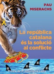 LA REPÚBLICA CATALANA ÉS LA SOLUCIÓ AL CONFLICTE | 9788412502336 | MISERACHS, PAU | Llibreria Online de Tremp