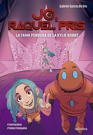 RAQUEL PRIS 2. LA FAMA PERDUDA DE LA KYLIE ROBOT | 9788424670924 | GARCÍA DE ORO, GABRIEL | Llibreria Online de Tremp