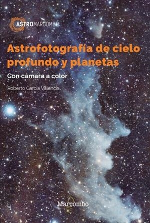 ASTROFOTOGRAFÍA DE CIELO PROFUNDO Y PLANETAS | 9788426733610 | GARCÍA VALENCIA, ROBERTO | Llibreria Online de Tremp