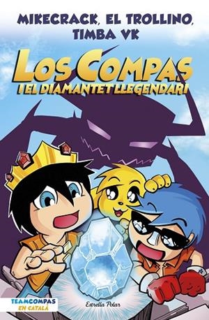 LOS COMPAS 1. LOS COMPAS I EL DIAMANTET LLEGENDARI | 9788413892993 | MIKECRACK, EL TROLLINO Y TIMBA VK | Llibreria Online de Tremp