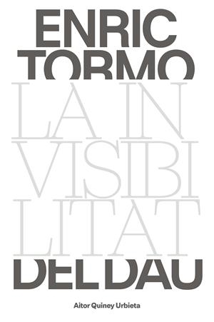 ENRIC TORMO. LA INVISIBILITAT DEL DAU | 9788491564003 | QUINEY, AITOR | Llibreria Online de Tremp