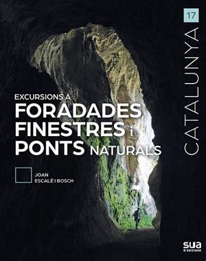 EXCURSIONS A FORADADES, FINESTRES I PONTS NATURALS | 9788482168029 | ESCALÉ I BOSCH, JOAN | Llibreria Online de Tremp