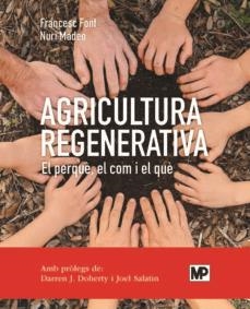 AGRICULTURA REGENERATIVA. EL PERQUÈ, EL COM Y EL QUÈ (ED. CATALÁN) | 9788484768371 | FONT ROVIRA, FRANCESC/MADEO SALVÀ, NURI | Llibreria Online de Tremp