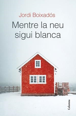 MENTRE LA NEU SIGUI BLANCA | 9788466429481 | BOIXADÓS BISBAL, JORDI | Llibreria Online de Tremp