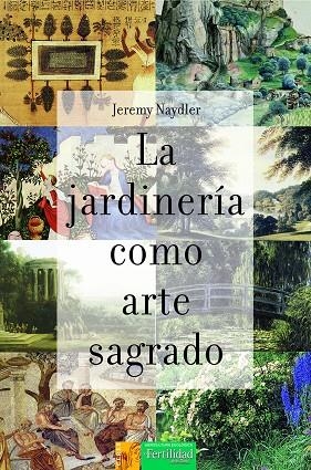 LA JARDINERÍA COMO ARTE SAGRADO | 9788412183009 | NAYDLER, JEREMY | Llibreria Online de Tremp