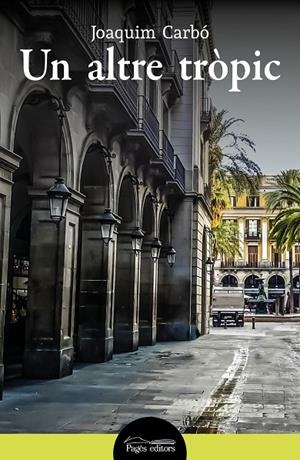 UN ALTRE TRÒPIC | 9788413033969 | CARBÓ MASLLORENS, JOAQUIM | Llibreria Online de Tremp