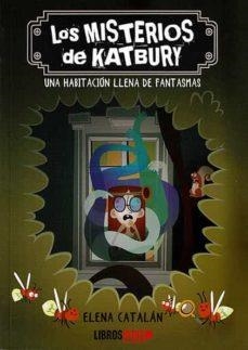 LOS MISTERIOS DE KATBURY. UNA HABITACIÓN LLENA DE FANTASMAS | 9788419328632 | ELENA CATALAN