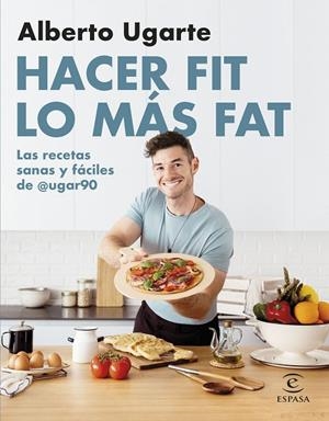 HACER FIT LO MÁS FAT. LAS RECETAS SANAS Y FÁCILES DE @UGAR90 | 9788467067187 | UGARTE @UGAR90, ALBERTO | Llibreria Online de Tremp