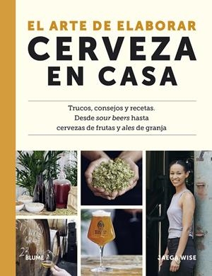 EL ARTE DE ELABORAR CERVEZA EN CASA | 9788419094148 | WISE, JAEGA | Llibreria Online de Tremp