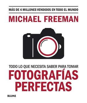TODO LO QUE NECESITAS SABER PARA TOMAR FOTOGRAFÍAS PERFECTAS | 9788417757816 | FREEMAN, MICHAEL | Llibreria Online de Tremp