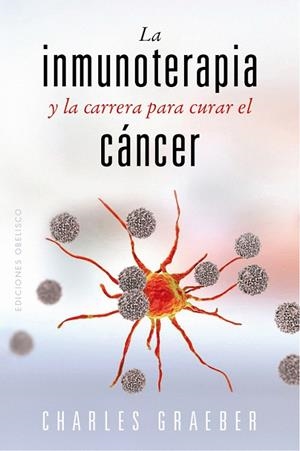 LA INMUNOTERAPIA Y LA CARRERA PARA CURAR EL CÁNCER | 9788491119258 | GRAEBER, CHARLES | Llibreria Online de Tremp